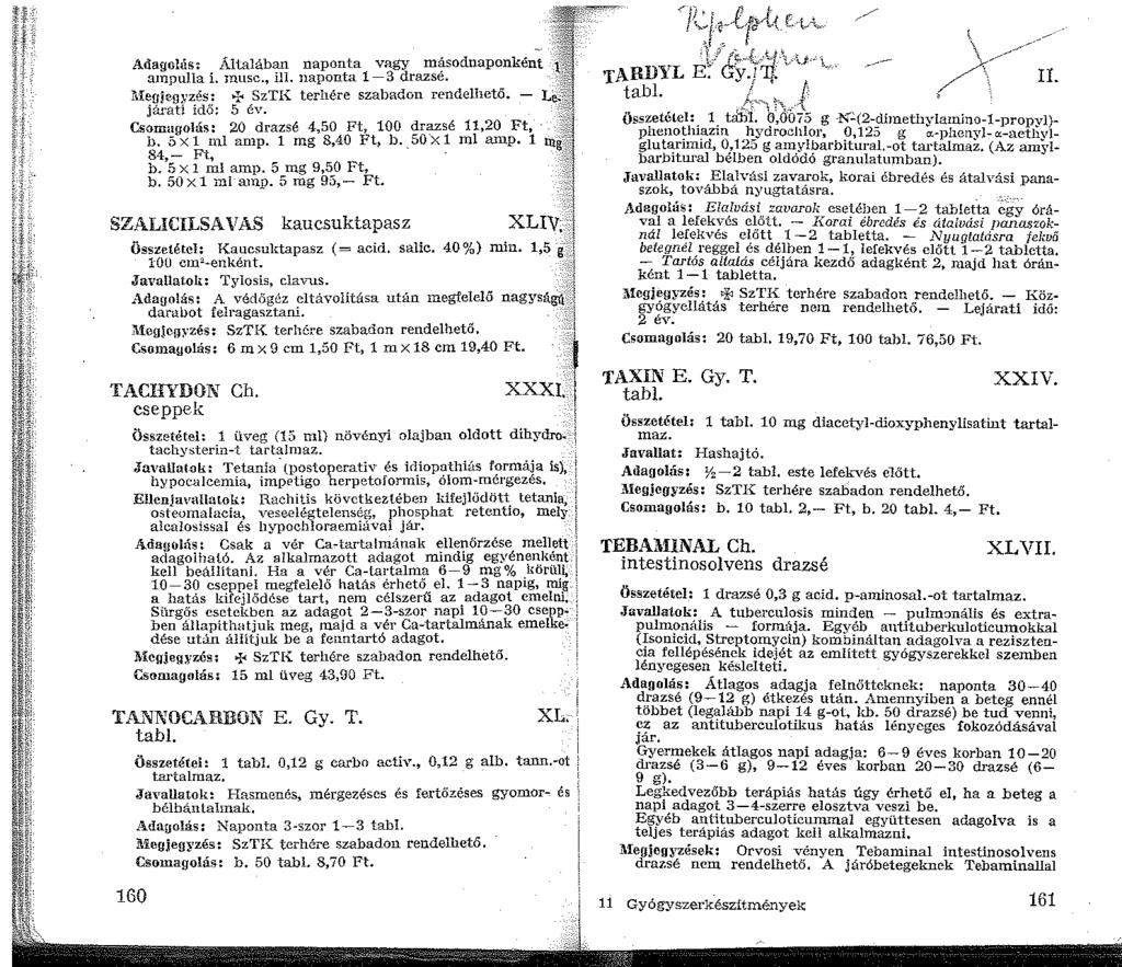 Adag:uhis: Allalában naponta vagy m~sodnaponként anpulla i. ;nusc., ill. naponta -3 drazse.?iegjegyzés: + SzTI{ terhére szabadon rendelhető. - járati idő: 5 év.