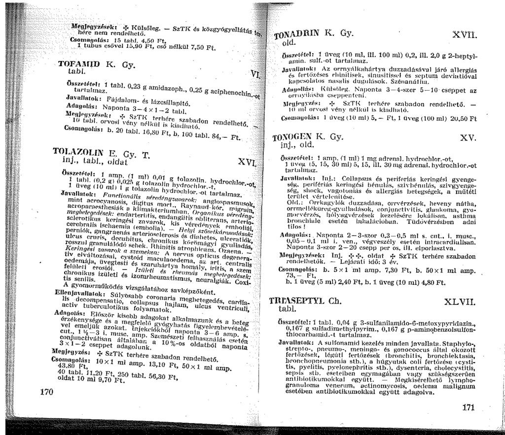 70 M_eg.JArJ}'zlÍsrk: -r~ Kü!söleg. - SzTI<: és közgyógyellátás here nem rendelhctu. Csornanofüs: 5 tabj. 4,50 Ft, tubus csővel 5,90 Ft, csö nélkül 7,50 Ft, TOFAMID K. Gy. tabl.