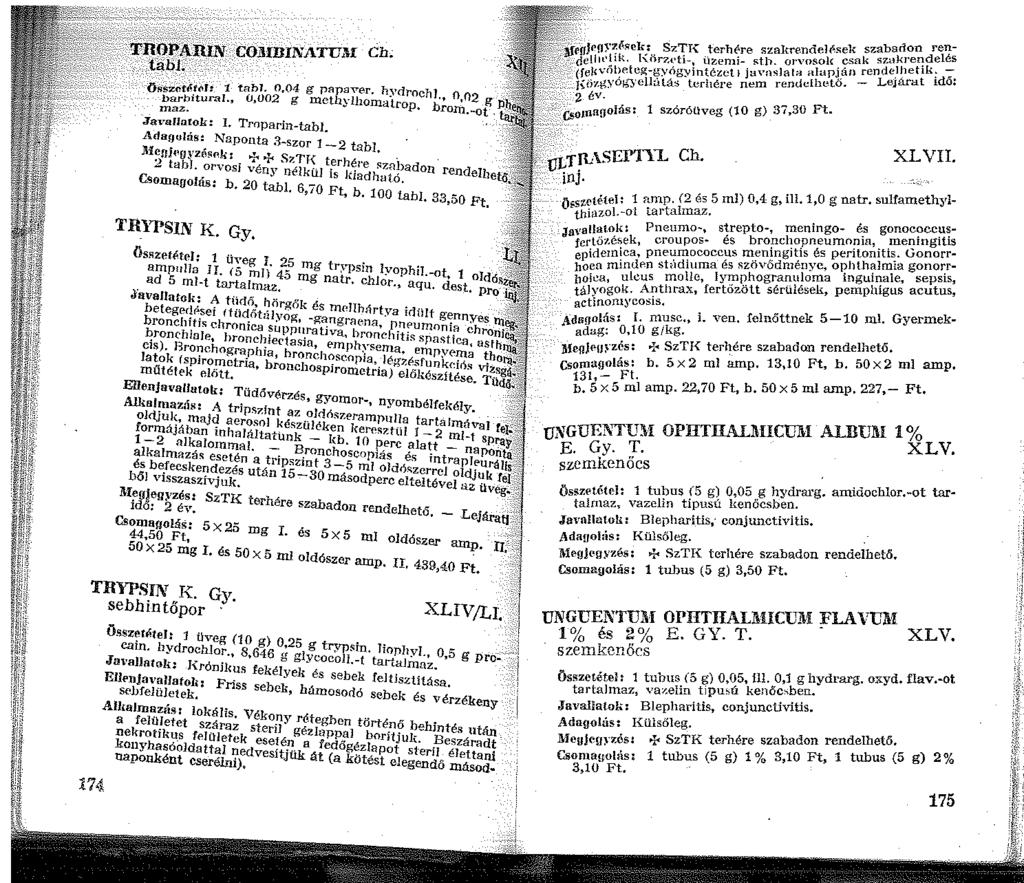 TnOPAil).N.COilIIlINATUM Ch; fübl. Összcté_fof: tahj. 0.04 g papaver. hydrochj barb turnl ü,002 g methvlhomatro b., 0,02 g Ji. rrmz. ~ p. rom.-ot. Javallatok: I.
