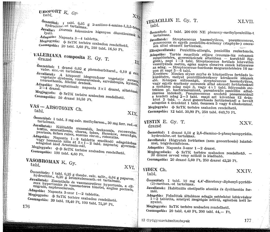 UIWFORT K cv. tabl, ' - ö,hszete:tel: ülbl. 0,05 g 2-anlllno-4-amino 3,._ Ydrochlor.-oL tartalmaz. - ',;:i- Javallat: Diuresis fokozására higan"o~ -- Iyett. " diureticiimok.