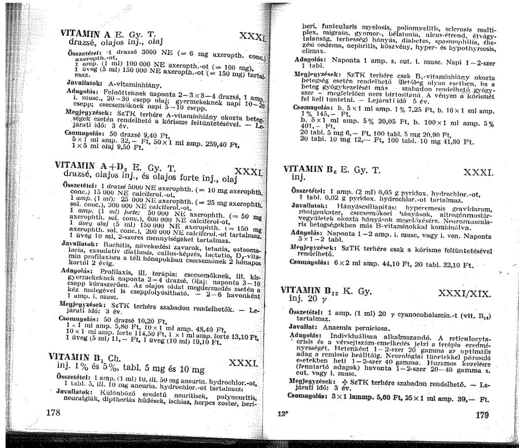 VITAMIN A E. Gy. T. drazsé, olajos inj., olaj xxx~ _:,~' Összetétel: " drazsé 3000 NE ( = 6 mg axeropth. conc.)~ axeropth.-ot, _.,,- n.nip. _(_l inl)!00 OOO NE axeropth.-ot (= 00 mg), <?