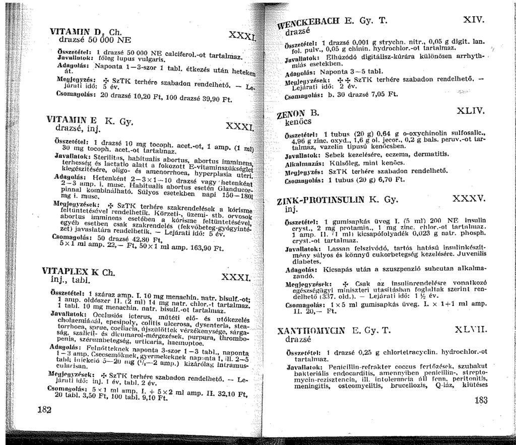 VITAMIN D, Ch. drazsé 50 OOO NE összetétel: drazsé 50 OOO N~ calciferol.-ot tartalniaz. Juvulialok: főleg lupus vulgarrs. Adayolás: át. _Naponta -3-szor tabi.
