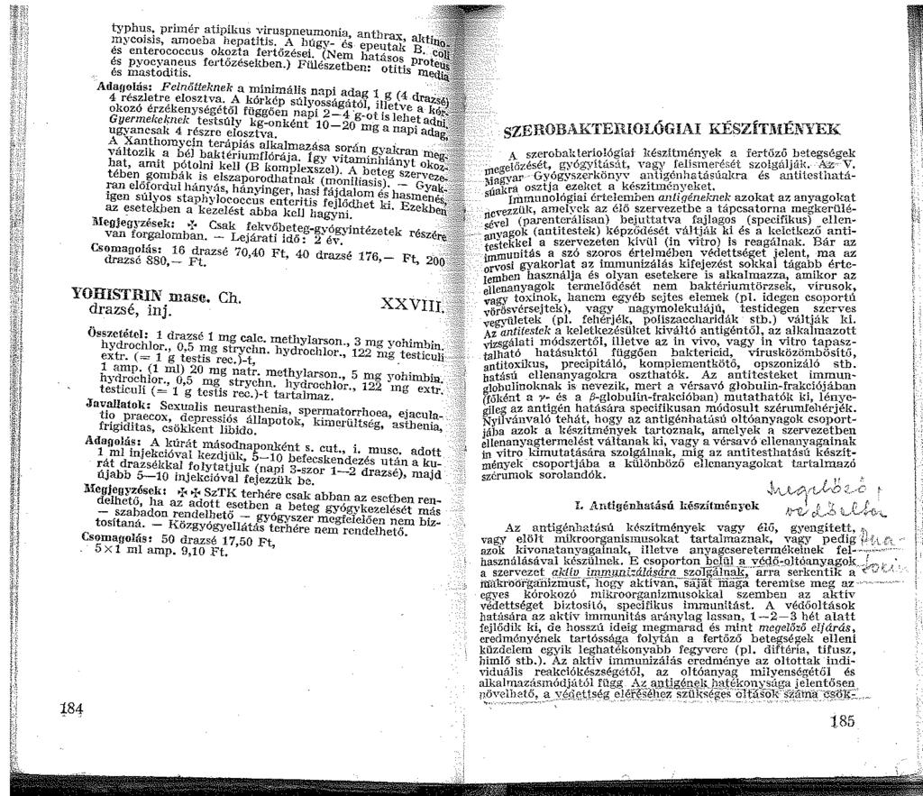 typh~s, priinér atipikus viruspneumonia ant', inycoss, amoeba hepatitis. A húgv- é; e ~nax, al{ és enterococcus okozta fertőzései (Neru f t~tak B, és pyocyaneus fei tözéselllen.) FŰlészetben:" as,?s. Prot és mastoditis.