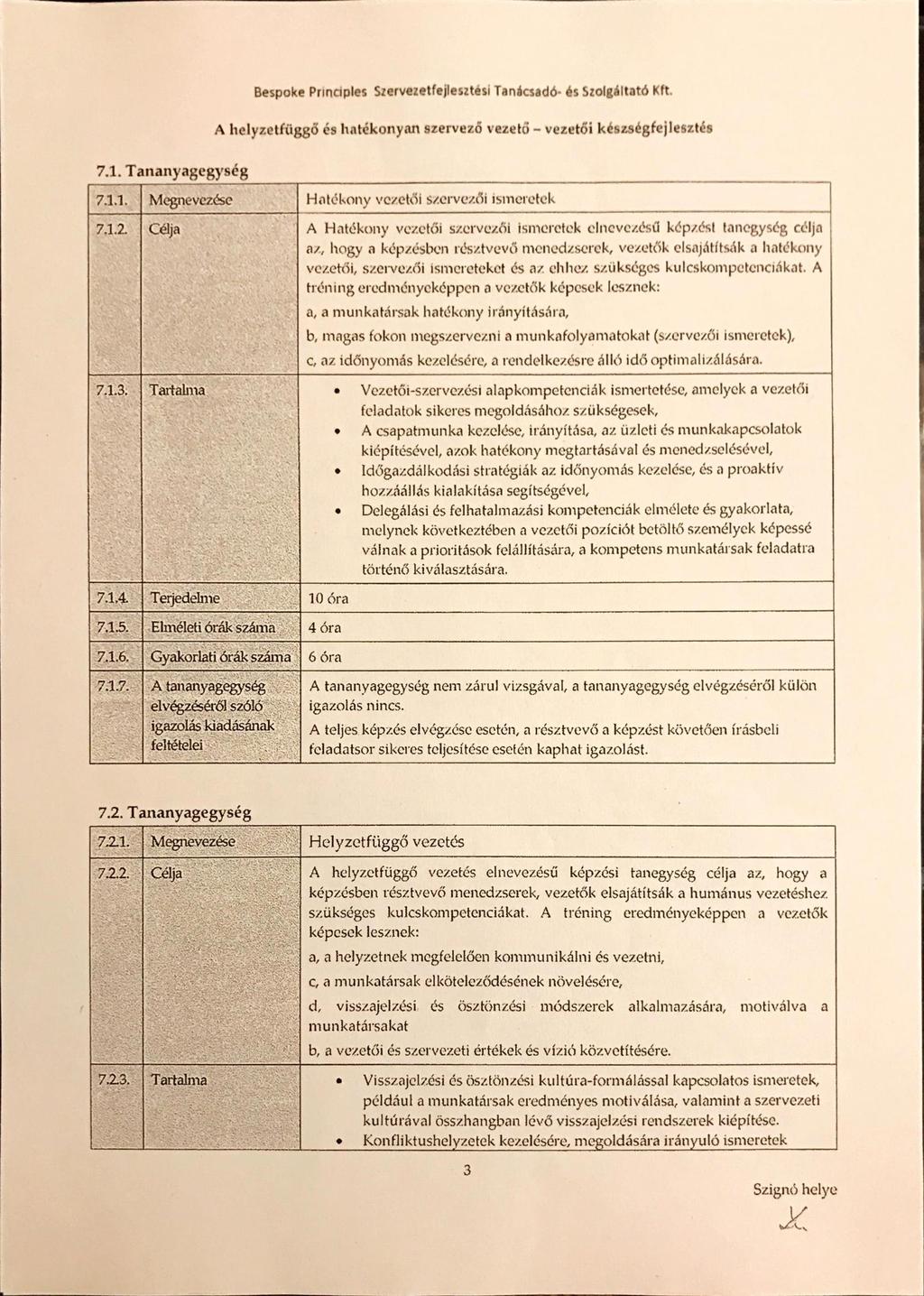 Bespoke Prłnciples Szervezetfejlesztési Tanácsadó- és Szolgáltató Kft. A helyzetĺüggö és hatékonyan szervező vezető vezetői készségfejlesztés 7.1. Tananyagegység 7.1.1. Megnevez&e 7.1.2 Célja 7.1.3, Tartalma 7.