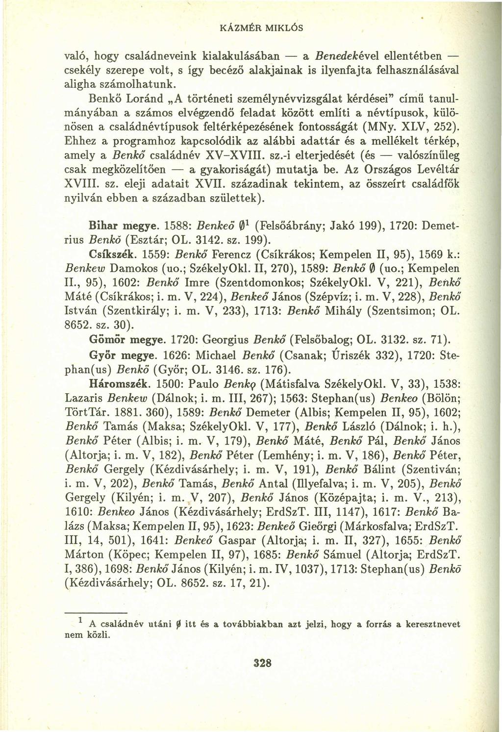 KÁZMÉR MIKLÓS való, hogy családneveink kialakulásában - azyxwvutsrqponmlkjihgfedcbazyxwvutsr BenedekéveI ellentétben - csekély szerepe volt, s így becéző alakjainak is ilyenfajta felhasználásával