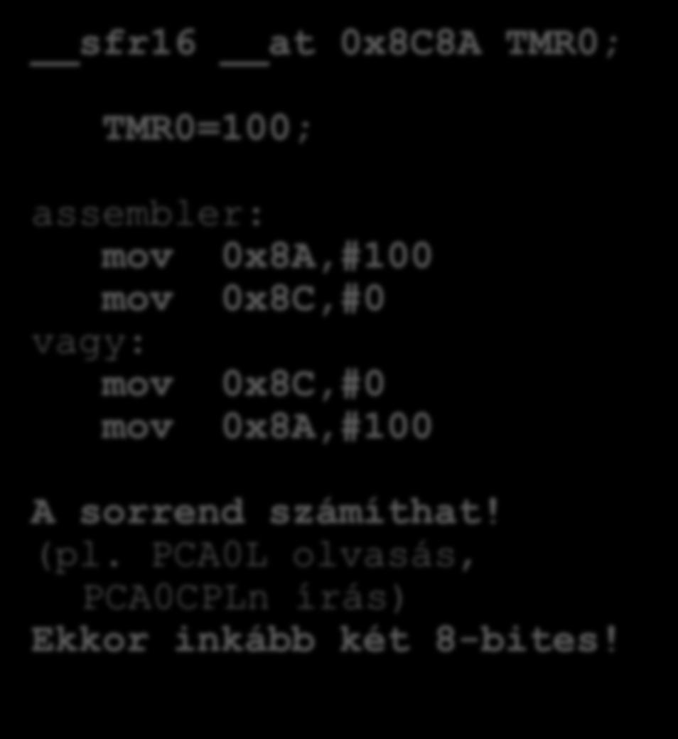 mov 0x8C,#0 vagy: mov 0x8C,#0 mov 0x8A,#100 A sorrend