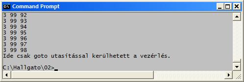 A goto utasítás (példa) for (int i = 0; i < 100; i ++) for (int j = 0; j < 100; j++) for (int k = 0; k < 100; k++) if ( (i + j + k) > 200) goto Probléma;