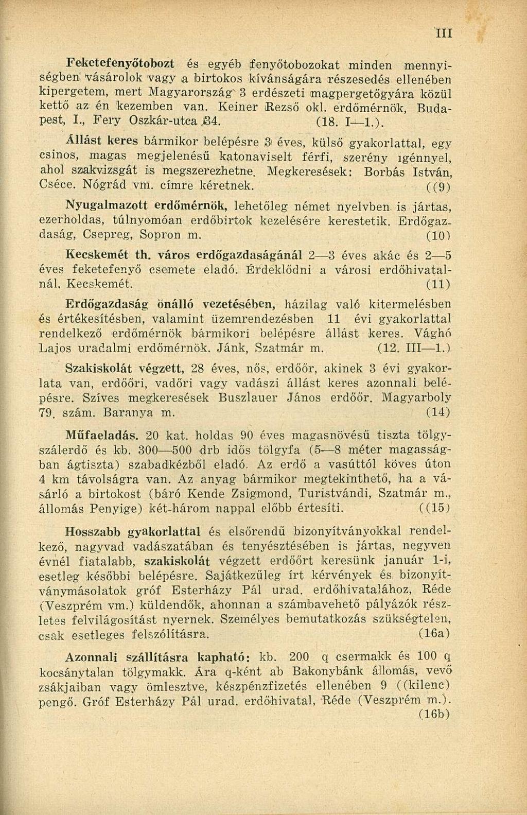 Feketefenyőtobozt és egyéb tfenyőtobozokat minden mennyiségben: vásárolok vagy a birtokos kívánságára részesedés ellenében kipergetem, mert Magyarországa 3 erdészeti magpergetőgyára közül kettő az én