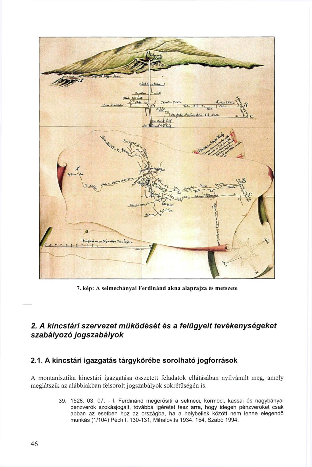 l^rl- fuj^-irt.a't^ ar J»riU^.A.;t-Ji.»t^t,.<,t,.; L_JLf C 7. kép: A Selmecbányái Ferdinánd akna alaprajza és metszete 2.