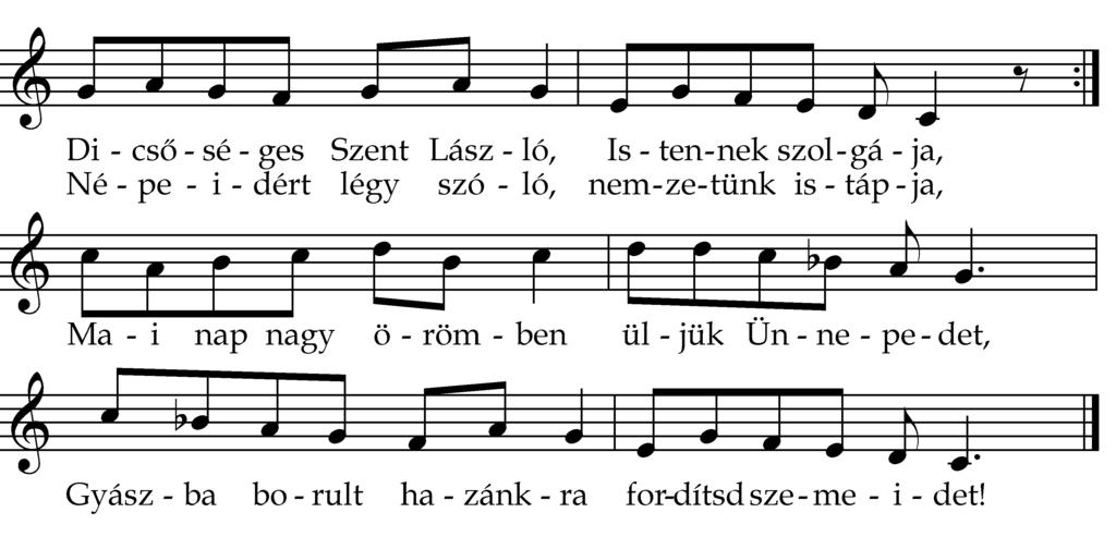 47 2. Édes árva hazánknak kívánt fő bajnoka, Dicsőséges Szent László, ki voltál bástyája, Török, tatárok ellen fegyverrel rontója, Más sok ellenségeknek vagy rettentő karja. 3.