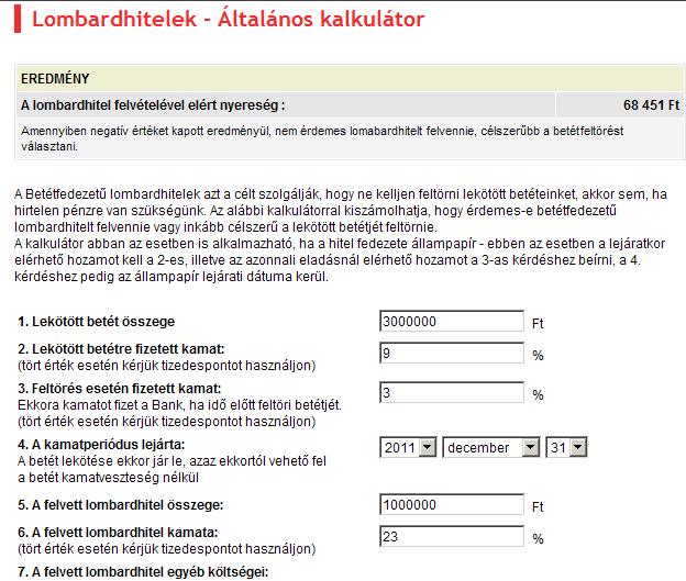 Preklad: Lombardné úvery všeobecný kalkulátor Výsledok Zisk získaný čerpaním lombardného úveru 68 451 HUF V prípade, že výsledkom je negatívna hodnota, čerpanie lombardného úveru sa neopláca,