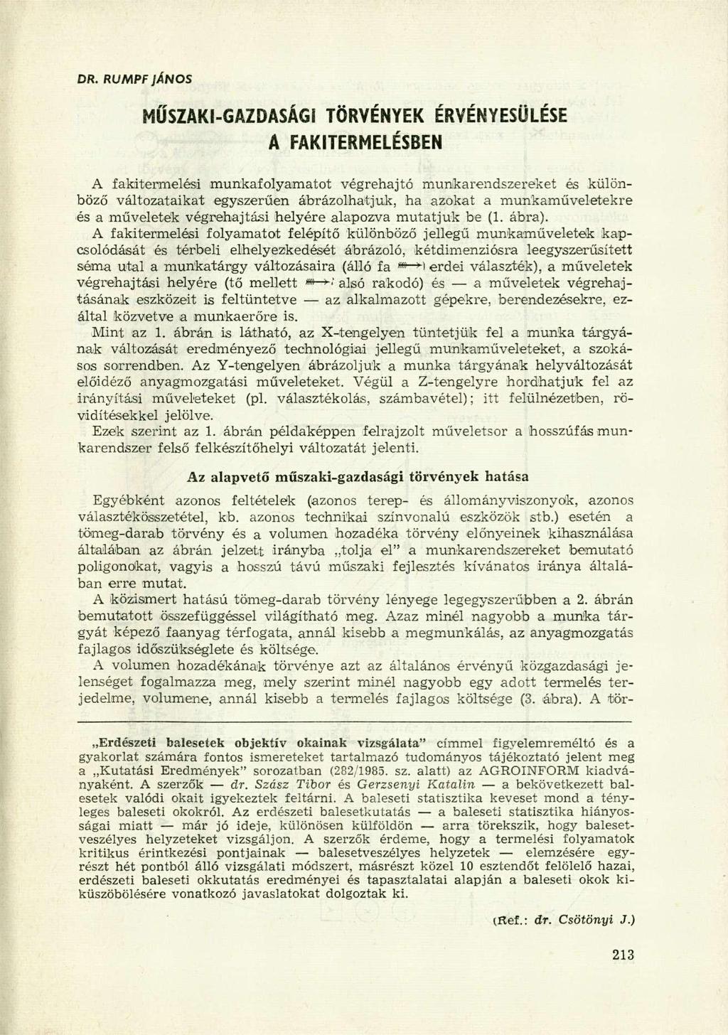 DR. RUMPF JÁNOS MŰSZAKI-GAZDASÁGI TÖRVÉNYEK ÉRVÉNYESÜLÉSE A FAKITERMELÉSBEN A fakitermelési munkafolyamatot végrehajtó munkarendszereket és különböző változataikat egyszerűen ábrázolhatjuk, ha azokat