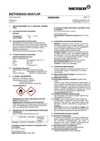 A fentieken kívül még a következô beütött adatokat találhatjuk meg a palack vállrészén: maximális töltési nyomás (bar) tulajdonos neve nyomáspróba szakértô (kazánbiztos) jele gyártási (elsô