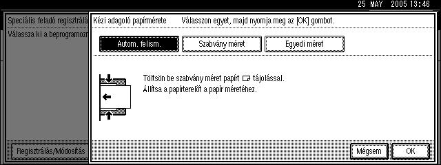 4 A kézi adagoló papírméretének beprogramozása A következõ rész a kézi adagoló papírméretének beprogramozását ismerteti. A Nyomja meg a [Kézi adagoló papírmérete] gombot. Választható méretek: [Autom.