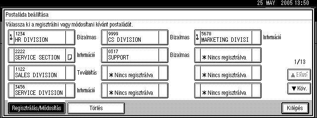 Fax funkciók D Ellenõrizze, hogy a [Regisztrálás/Módosítás] van kiválasztva. E Válassza ki a beprogramozni kívánt postaládát. Ha új postaládát regisztrál, nyomja meg a [*Nincs beprogramozva] gombot.