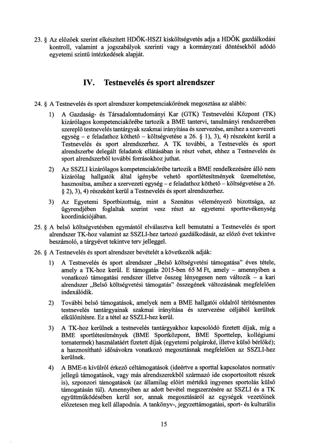 23. Az előzőek szerint elkészített HDÖK-HSZI kisköltségvetés adja a HDÖK gazdálkodási kontroll, valamint a jogszabályok szerinti vagy a kormányzati döntésekb ől adódó egyetemi szintű intézkedések
