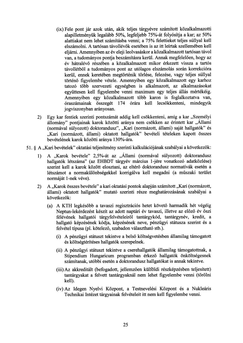 (ix) Fele pont jár azok után, akik teljes tárgyévre számított közalkalmazotti alapilletményük legalább 50%, legfeljebb 75%-át folyósítja a kar; az 50% alattiakat nem lehet számításba venni; a 75%