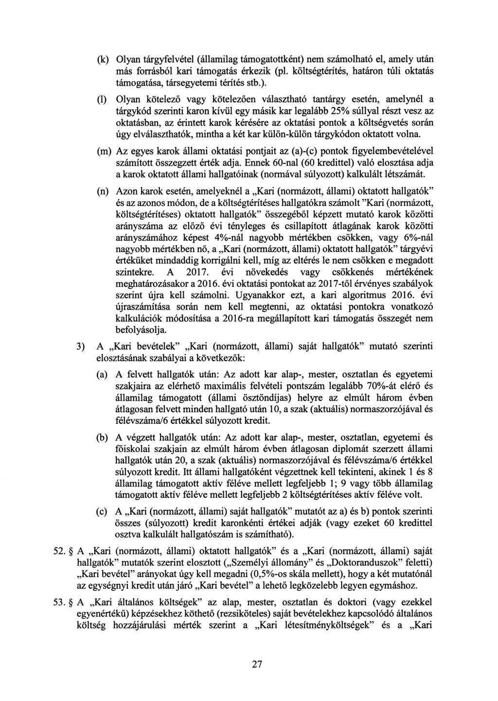 (k) Olyan tárgyfelvétel (államilag támogatottként) nem számolható el, amely után más forrásból kari támogatás érkezik (pl. költségtérítés, határon túli oktatás támogatása, társegyetemi térítés stb.).