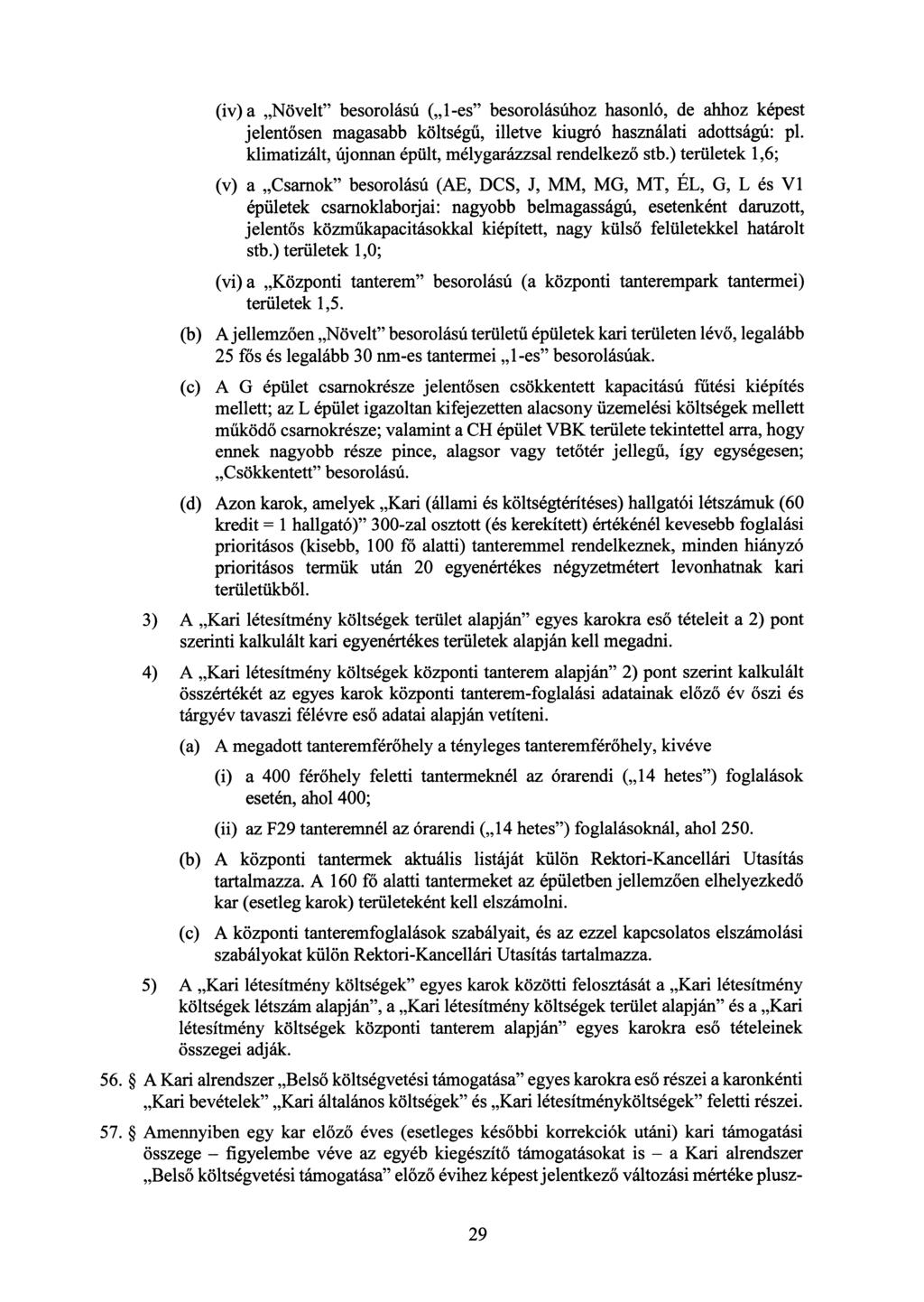 (iv) a Növelt" besorolású ( 1-es" besorolásúhoz hasonló, de ahhoz képest jelentősen magasabb költségű, illetve kiugró használati adottságú: pl.