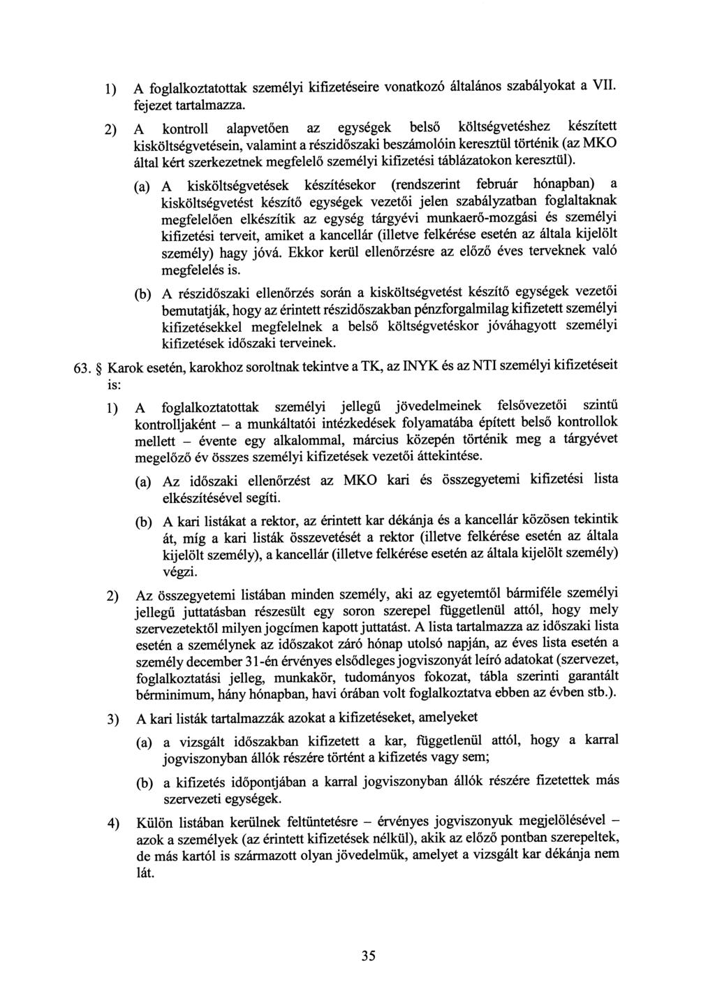 1) A foglalkoztatottak személyi kifizetéseire vonatkozó általános szabályokat a VII. fejezet tartalmazza.