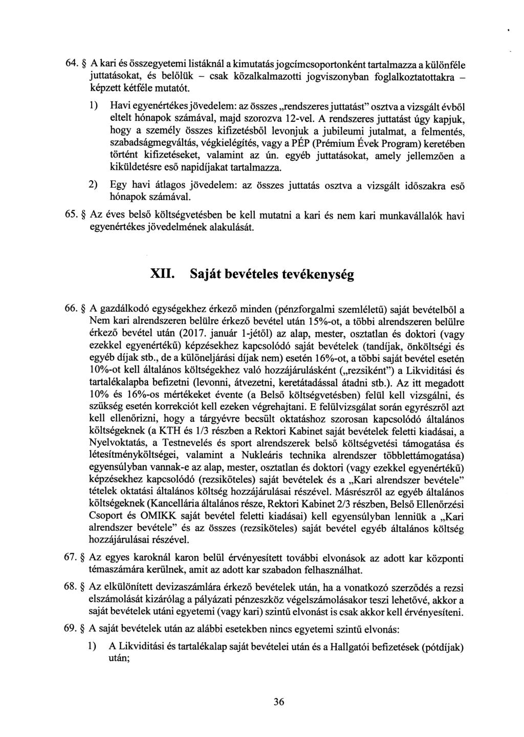 64. A kari és összegyetemi listáknál a kimutatás jogcímcsoportonként tartalmazza a különféle juttatásokat, és bel őlük csak közalkalmazotti jogviszonyban foglalkoztatottakra képzett kétféle mutatót.