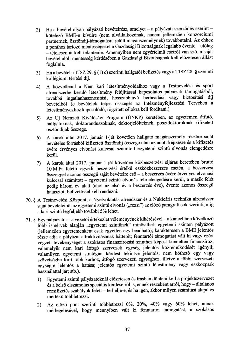 2) Ha a bevétel olyan pályázati bevételrész, amelyet a pályázati szerz ődés szerint kötelező BME-n kívülre (nem alvállalkozónak, hanem jellemz ően konzorciumi partnernek, ösztöndíj-támogatásra jelölt