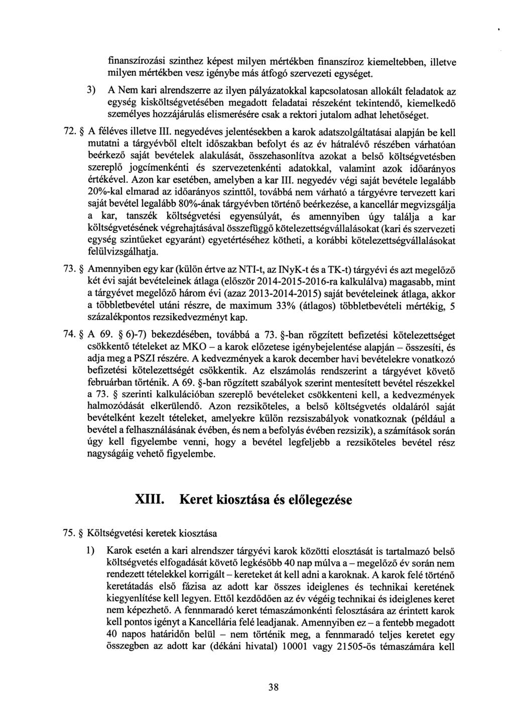 finanszírozási szinthez képest milyen mértékben finanszíroz kiemeltebben, illetve milyen mértékben vesz igénybe más átfogó szervezeti egységet.