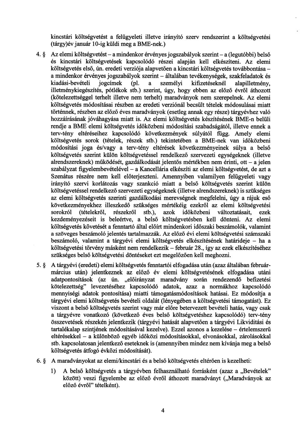 kincstári költségvetést a felügyeleti illetve irányító szerv rendszerint a költségvetési (tárgy)év január 10-ig küldi meg a BME-nek.) 4.