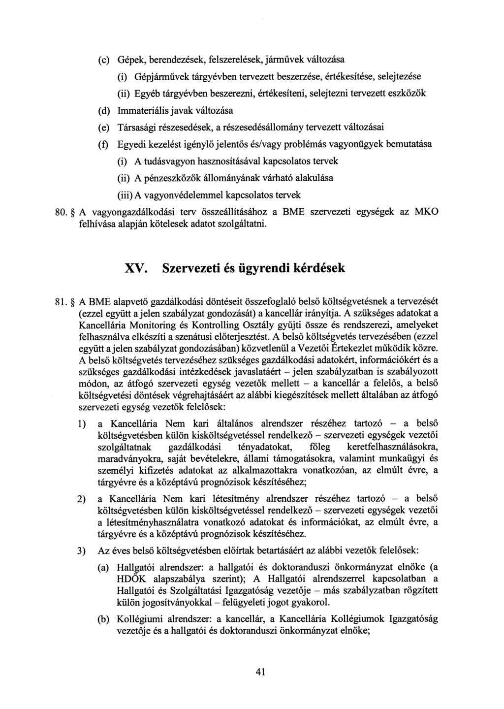 (c) Gépek, berendezések, felszerelések, járm űvek változása (i) Gépjárművek tárgyévben tervezett beszerzése, értékesítése, selejtezése (ii) Egyéb tárgyévben beszerezni, értékesíteni, selejtezni