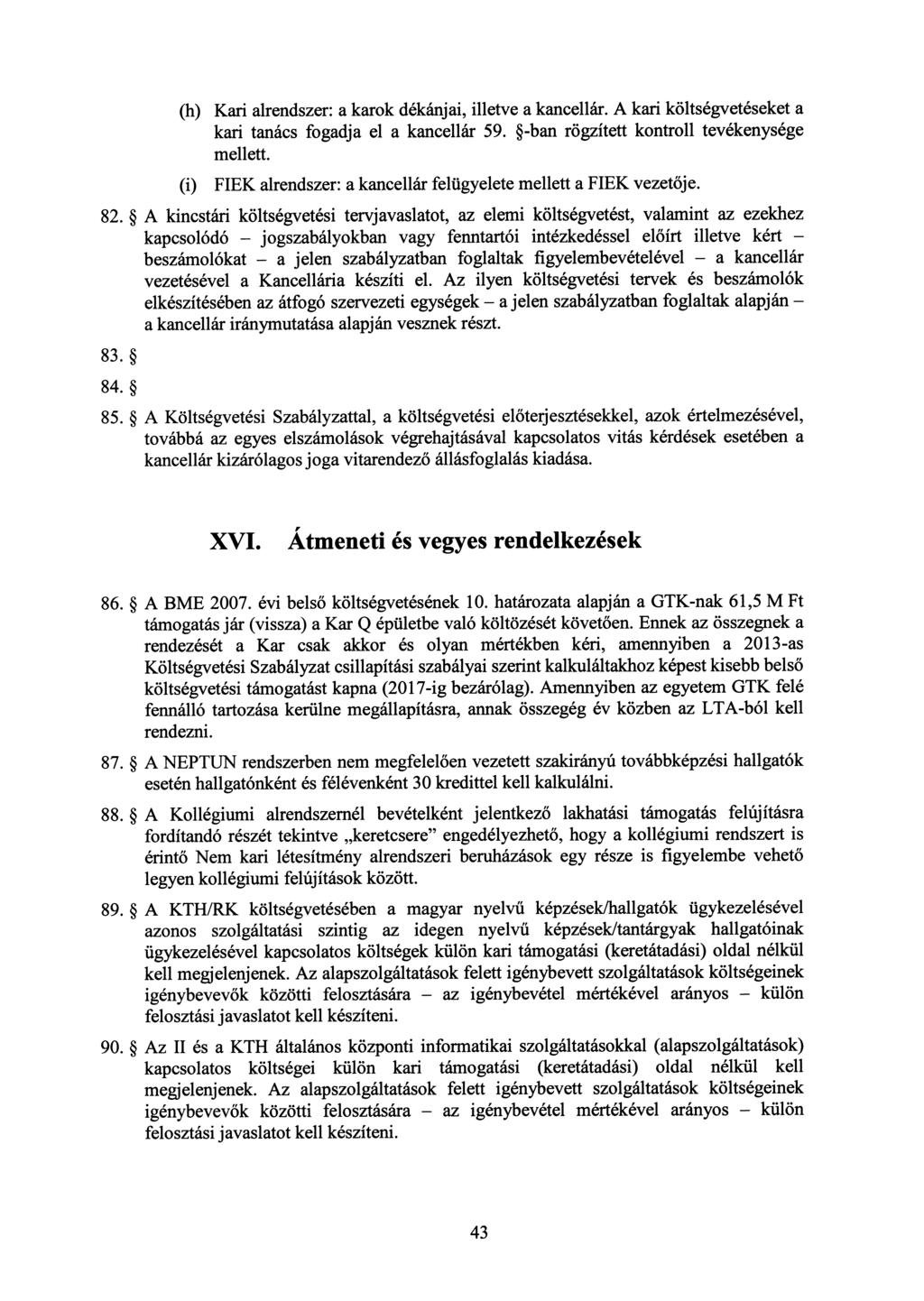 (h) Kari alrendszer: a karok dékánjai, illetve a kancellár. A kari költségvetéseket a kari tanács fogadja el a kancellár 59. -ban rögzített kontroll tevékenysége mellett.