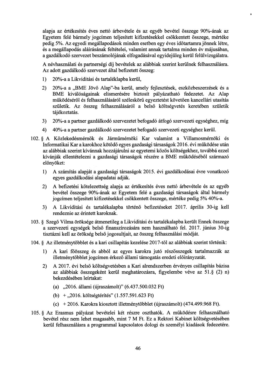 alapja az értékesítés éves nettó árbevétele és az egyéb bevétel összege 90%-ának az Egyetem felé bármely jogcímen teljesített kifizetésekkel csökkentett összege, mértéke pedig 5%.
