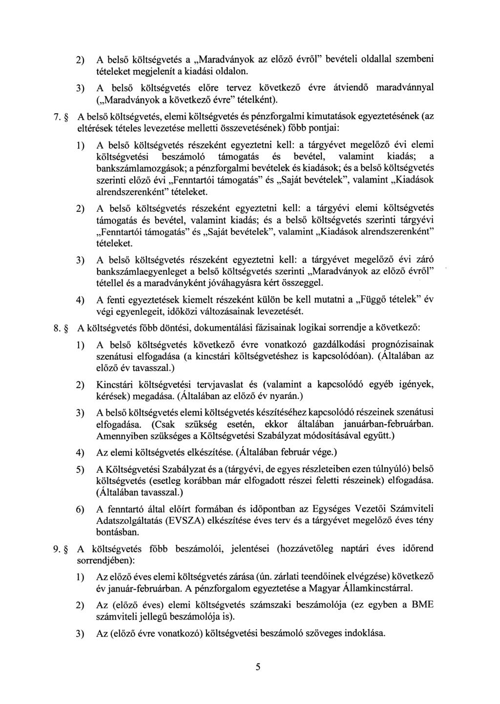 2) A belső költségvetés a Maradványok az el őző évről" bevételi oldallal szembeni tételeket megjelenít a kiadási oldalon.