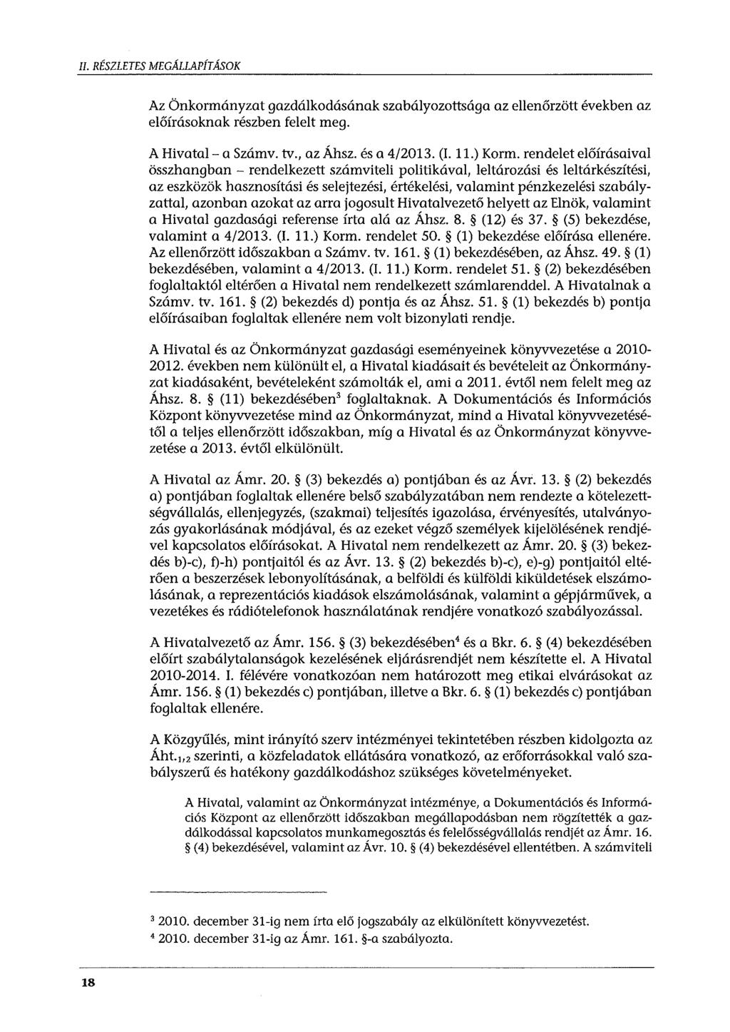 II. RÉSZLETES MEGÁLLAPÍTÁSOK Az Önkormányzat gazdálkodásának szabályozottsága az ellenőrzött években az előírásoknak részben felelt meg. A Hivatal- a Számv. tv., az Áhsz. és a 4/2013. (1. 11.) Korm.