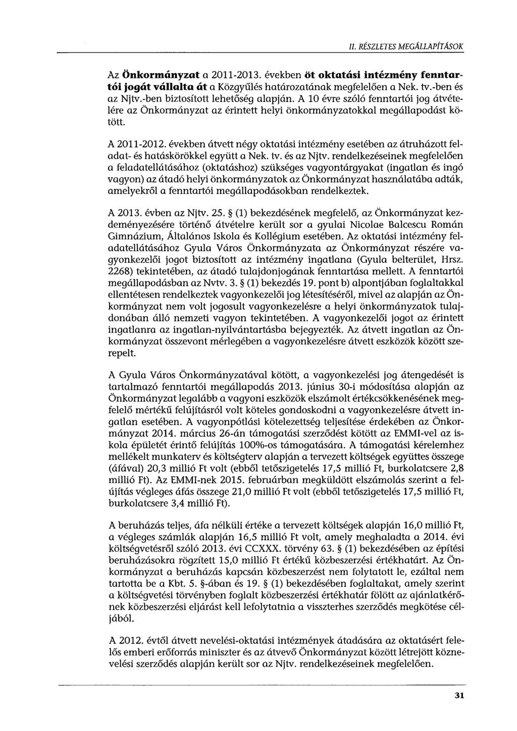 II. RÉSZLETES MEGÁLLAPÍTÁSOK Az Önkormányzat a 2011-2013. években öt oktatási intézmény fenntartói jogát vállalta át a Közgyűlés határozatának megfelelően a Nek. tv.-ben és az Njtv.