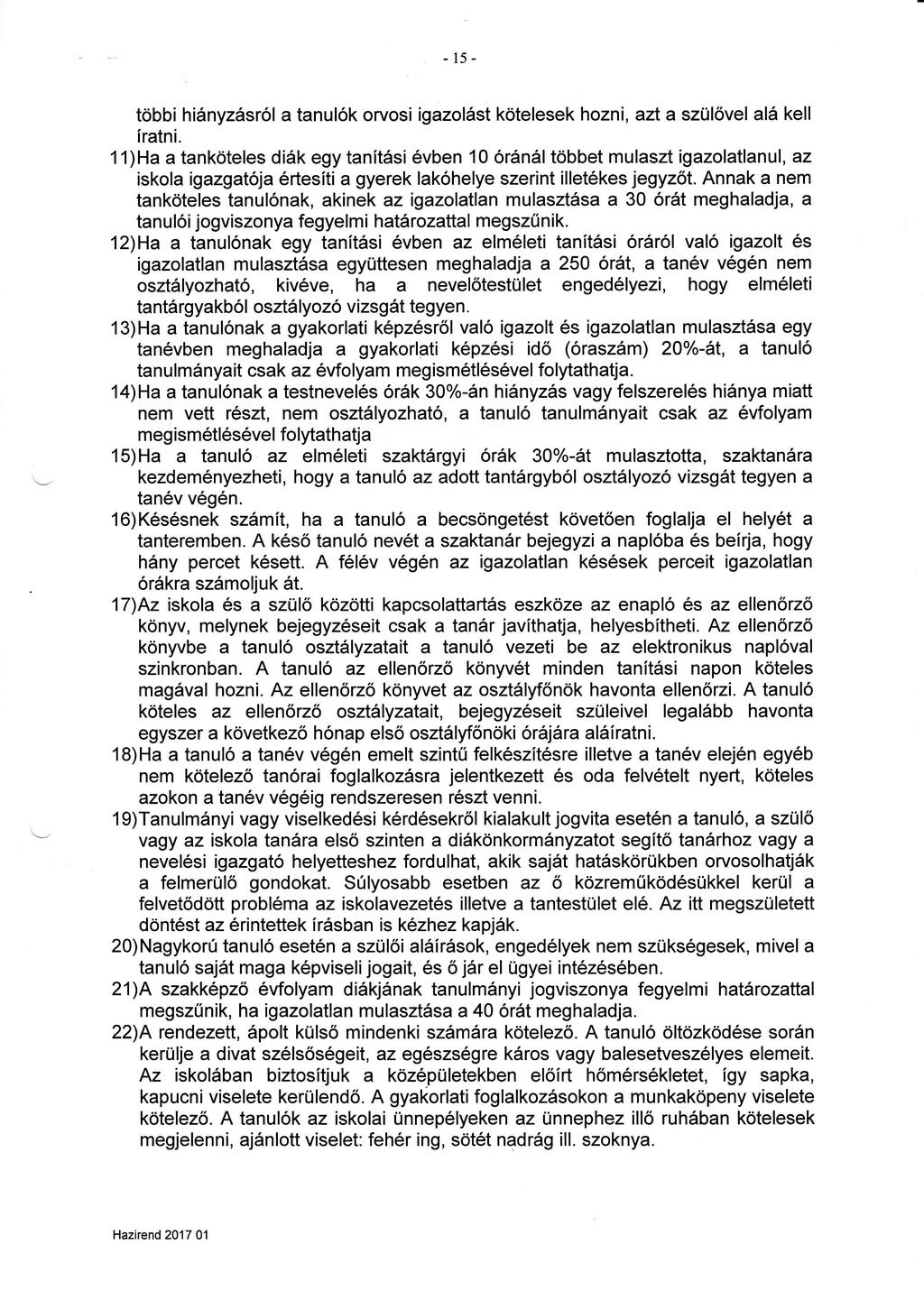 -15többi hinyzsról a tanulók orvosi igazolst kötelesek hozni, azt a szülővel al kell íratni.