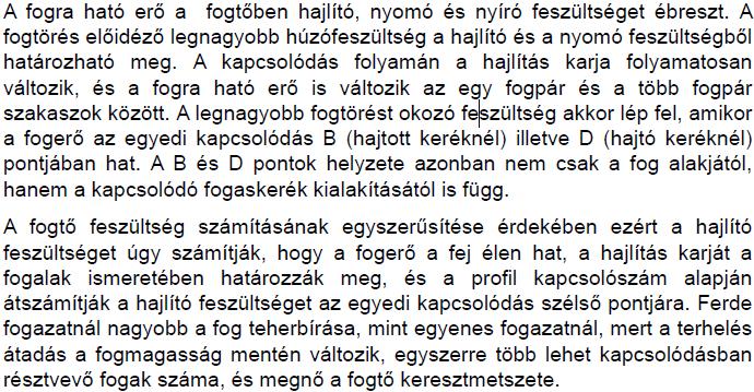 ahol a Z-k különféle üzemtényező, dinamikai tényező, gyártási kialakítási tényezők, és az S pedig a biztonsági tényező. Akkor megfelelő a fogaskerék, ha a σ H < σ HP értéke. 5.