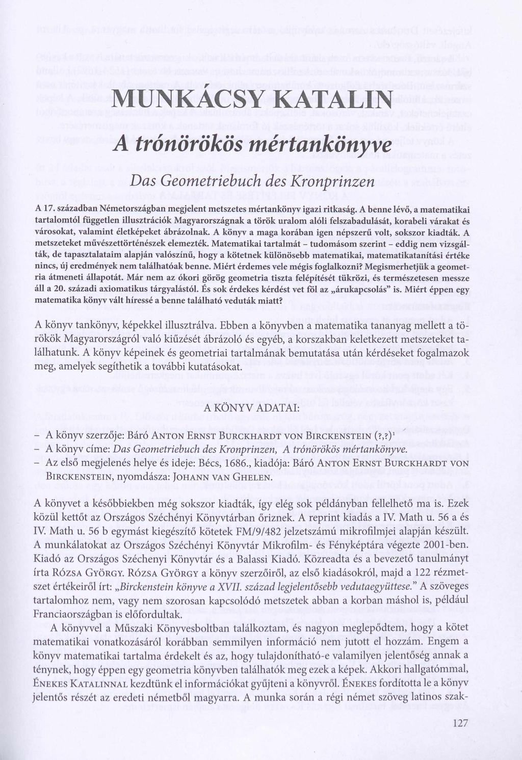 MUNKÁCSY KATALIN A trónörökös mértankönyve Das Geometriebuch des Kronprinzen A 17. században Németországban megjelent metszetes mértankönyv igazi ritkaság.