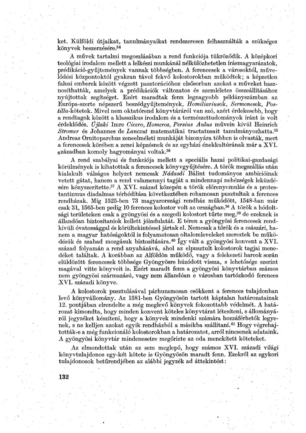 ket. Külföldi útjaikat, tanulmányaikat rendszeresen felhasználták a szükséges könyvek beszerzésére. 34 A művek tartalmi megoszlásában a rend funkciója tükröződik.