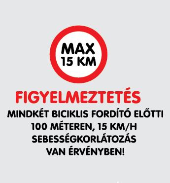 KERÉKPÁROS PÁLYA FIGYELEM! Mindegyik fordítóban és a körforgalom előtt lassíts 15 km/h sebességre! Bolyozni minden távon tilos! A versenybírók a szabály megszegőinek kék lapot mutatnak fel.