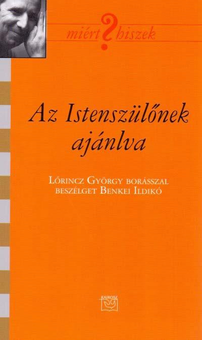 Az Istenszülonek ajánlva Lorincz György borásszal beszélget Benkei Ildikó című kötet bemutatója