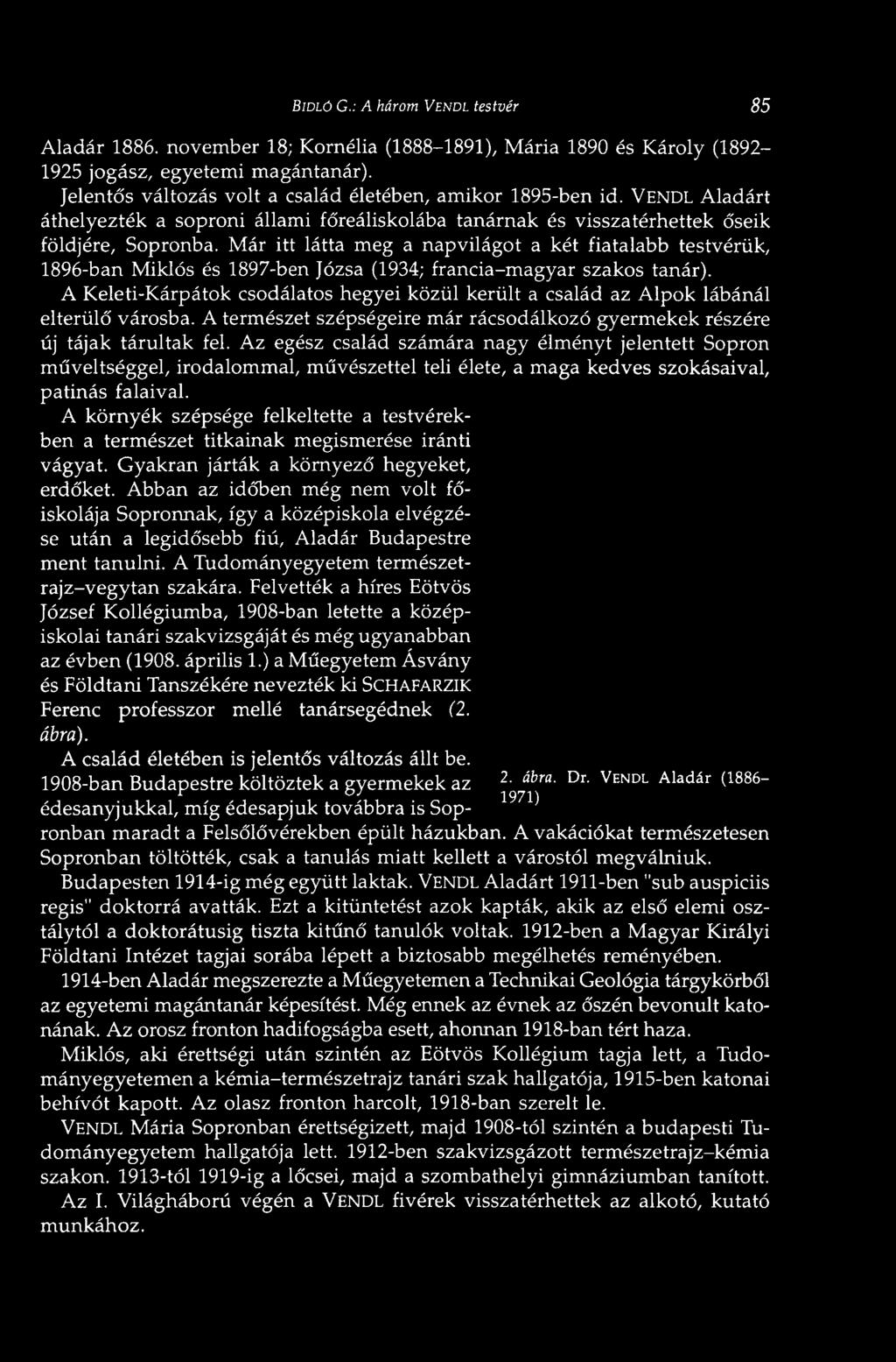 Már itt látta meg a napvilágot a két fiatalabb 1896-ban Miklós és 1897-ben Józsa (1934; francia-magyar szakos őseik testvérük, tanár).