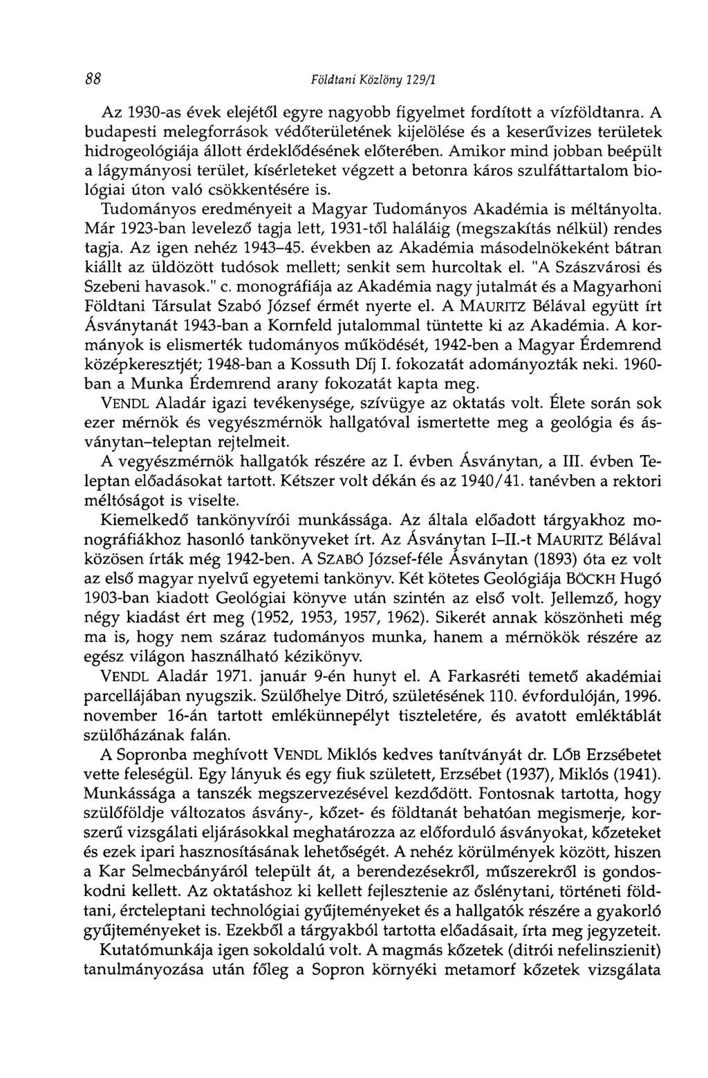 88 Földtani Közlöny 129/1 Az 1930-as évek elejétől egyre nagyobb figyelmet fordított a vízföldtanra.