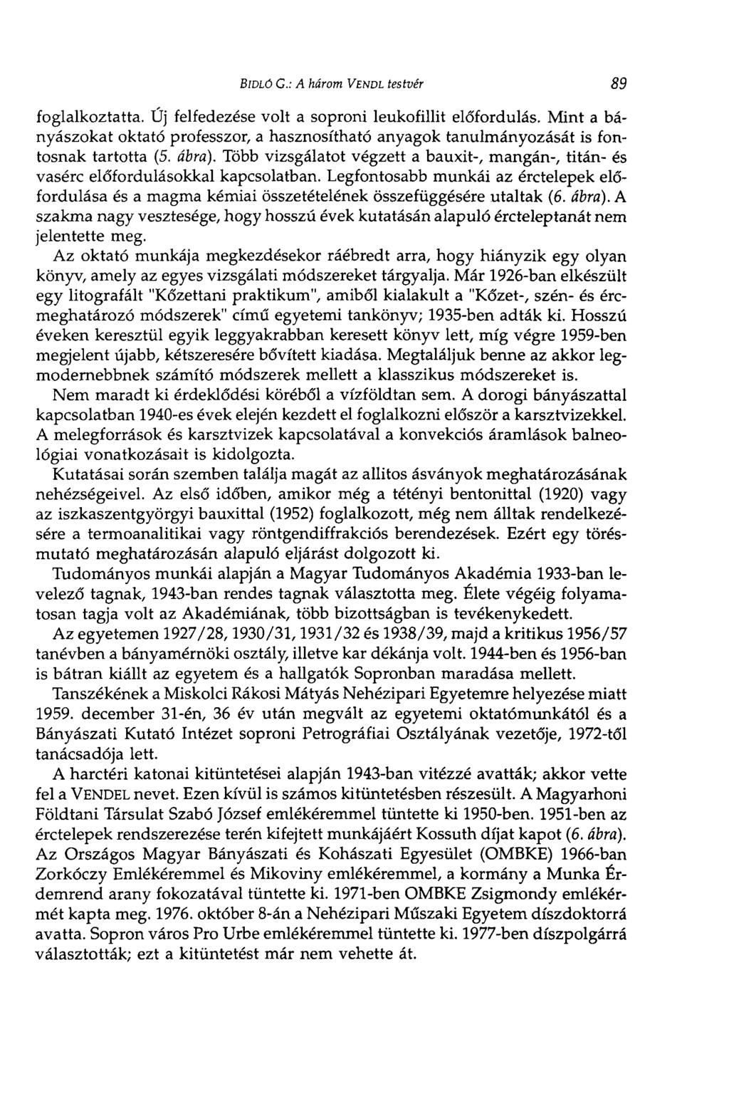 BIDLÓ С: A három VENDL testvér 89 foglalkoztatta. Új felfedezése volt a soproni leukofillit előfordulás.
