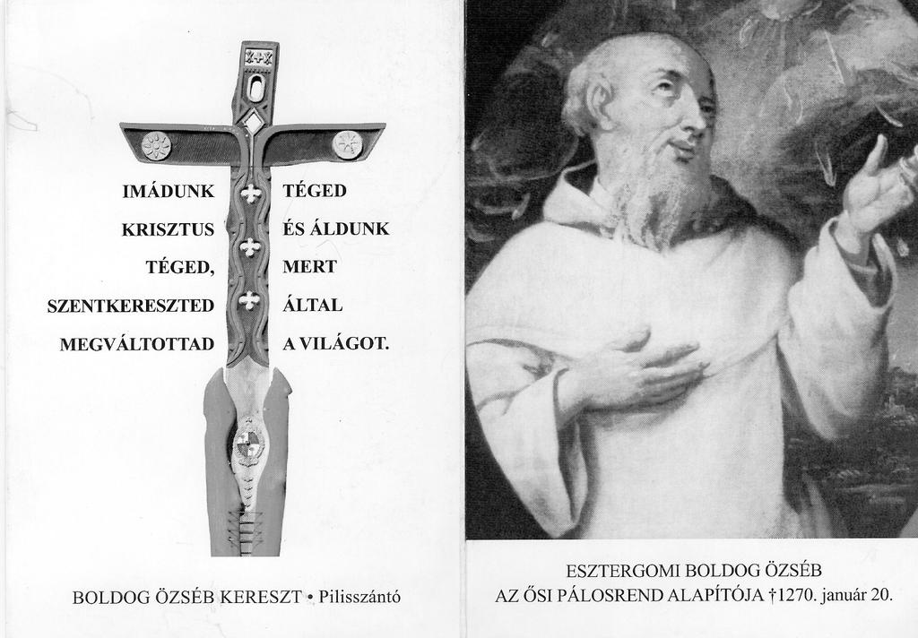 ESEMÉNYEK 80 IMÁDKOZZUNK BOLDOG ÖZSÉB SZENTTÉ AVATÁSÁÉRT Könyörögjünk: Isten, ki szentjeidet megdicsőíted, Esztergomi Boldog Özséb közbenjárásával fordulok Hozzád, akit az irántad való szeretet a