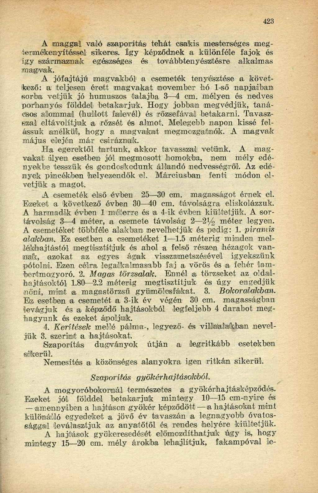 A (maggal való szaporítás tehát csakis mesterséges megtermékenyítéssel sikeres. így képződnek a különféle fajok és íg.y származnak egészséges és továbbfenyészitésre alkalmas magvak.