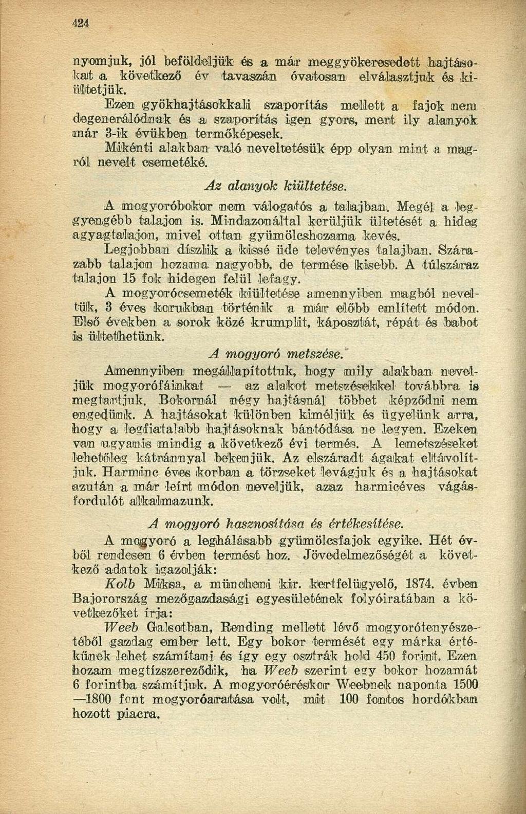 nyomjuk, jól beföldeljük és a már meggyökeresedett hajtásokat a következő év tavaszán óvatosam elválasztjuk és kiültetjük.