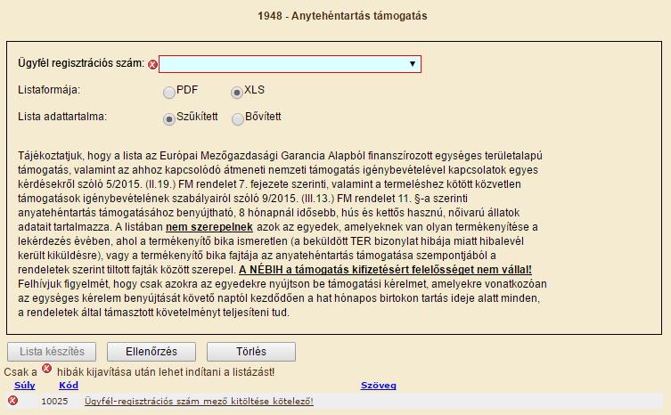 tetszőlegesen beírható (Falugazdászok vagy Hatósági felhasználók). A lista azokról a tartónál tartózkodó nőivarú állatokról készül, amelyek 8 hónapnál idősebbek, hús vagy kettős hasznúak.
