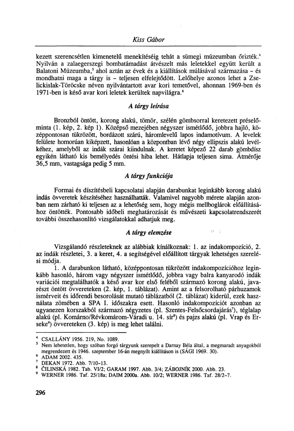Kiss Gábor kezett szerencsétlen kimenetelű menekítéséig tehát a sümegi múzeumban őrizték.