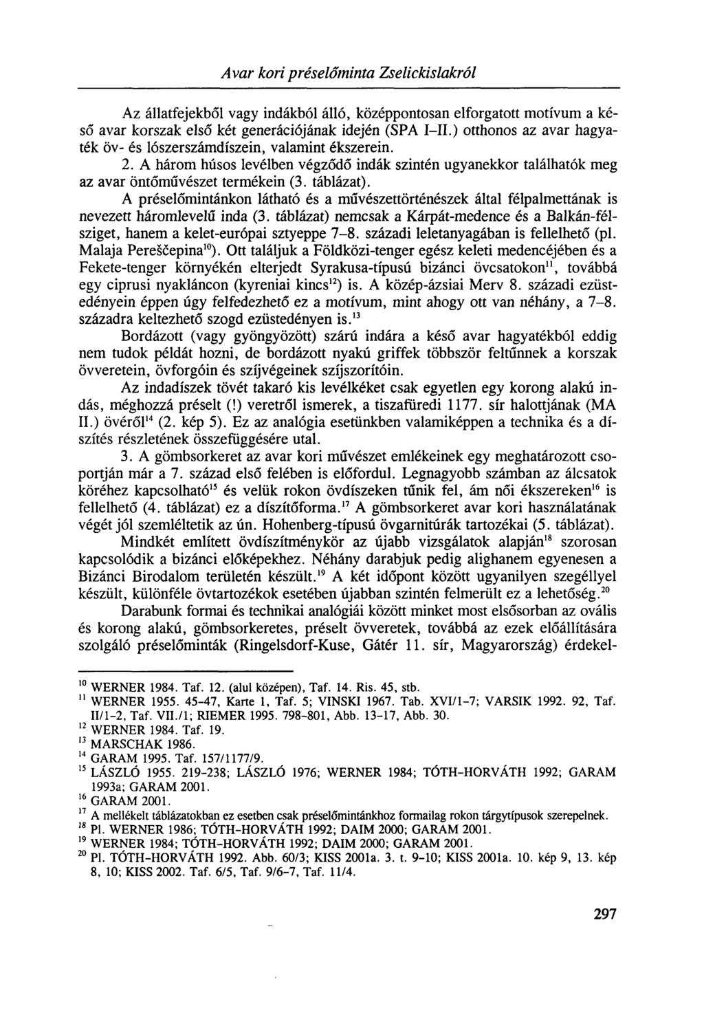 Avar kori préselőminta Zselickislakról Az állatfejekből vagy indákból álló, középpontosan elforgatott motívum a késő avar korszak első két generációjának idején (SPA I II.