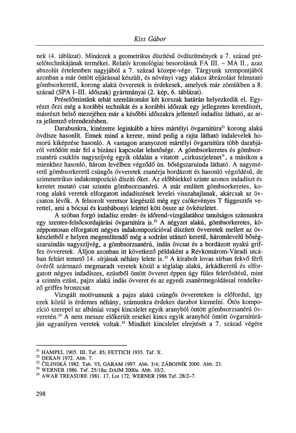 Kiss Gábor nek (4. táblázat). Mindezek a geometrikus díszítésű övdíszítmények a 7. század préselőtechnikájának termékei. Relatív kronológiai besorolásuk FA III. - MA II.